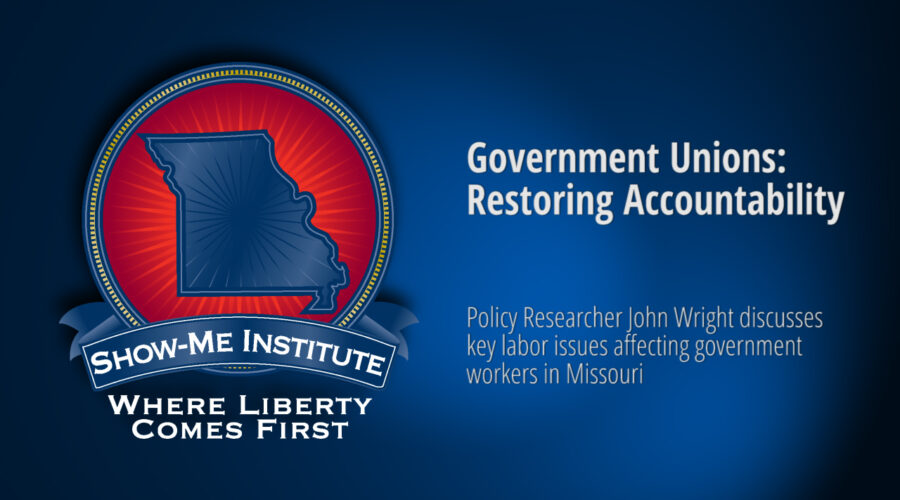 Show-Me Forum: Government Unions: Restoring Accountability