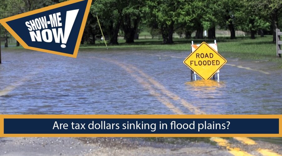 Show-Me Now! Are Tax Dollars Sinking In Flood Plains?