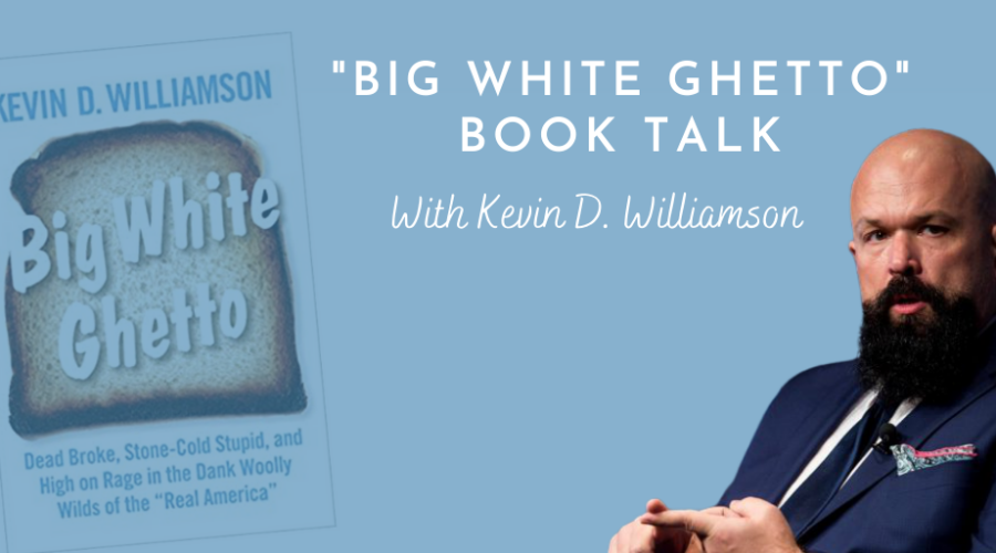 Watch: Kevin D. Williamson Previews his New Book “Big White Ghetto”