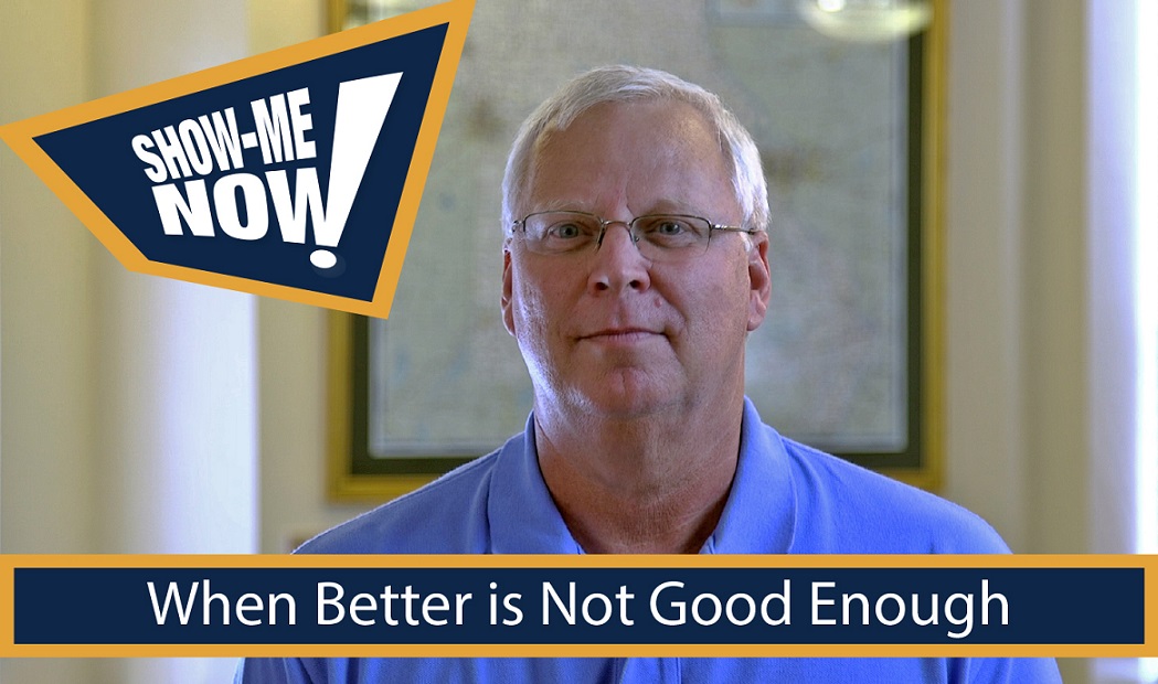 Show-Me Now! When Better Is Not Good Enough