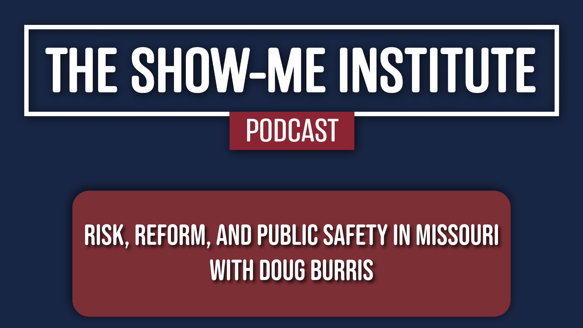 Risk, Reform, and Public Safety in Missouri with Doug Burris